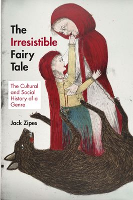 The Irresistible Fairy Tale : The Cultural and Social History of a Genre