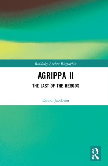 Agrippa II : The Last of the Herods