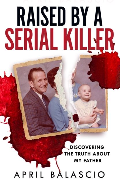 Forsidebilde av Raised by a Serial Killer : Discovering the Truth About My Father