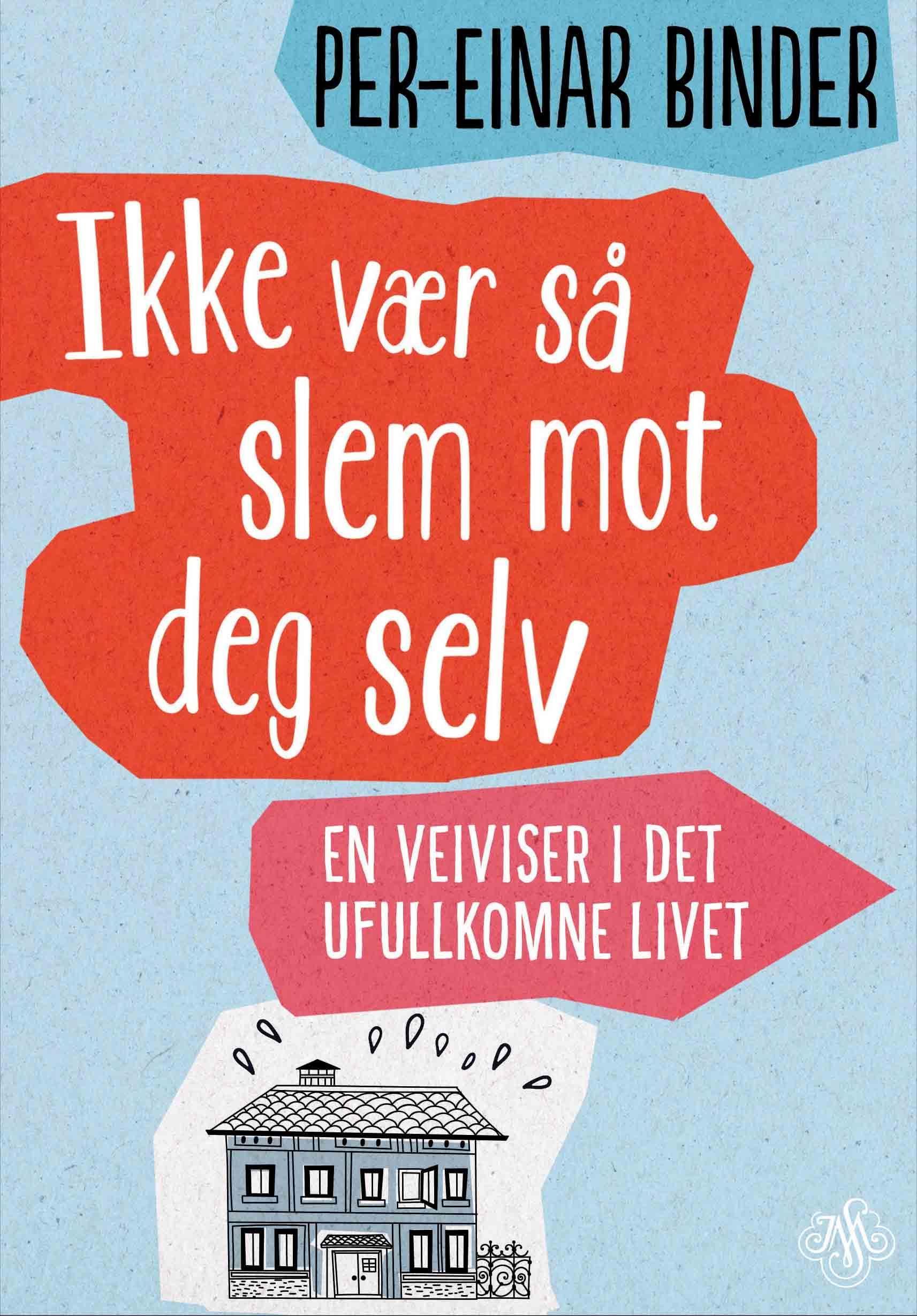 Ikke vær så slem mot deg selv : en veiviser i det ufullkomne livet