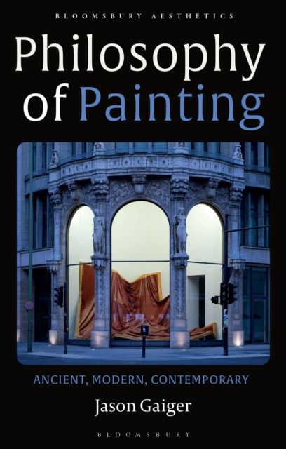 Philosophy of Painting : Ancient, Modern, Contemporary
