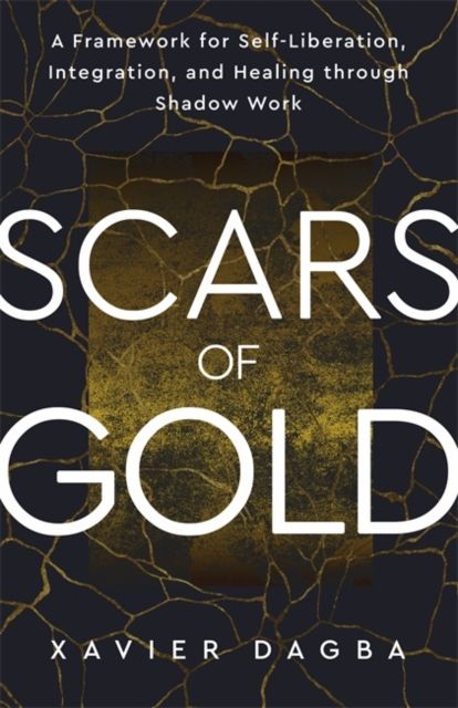 Scars of Gold : A Framework for Self-Liberation, Integration and Healing through Shadow Work