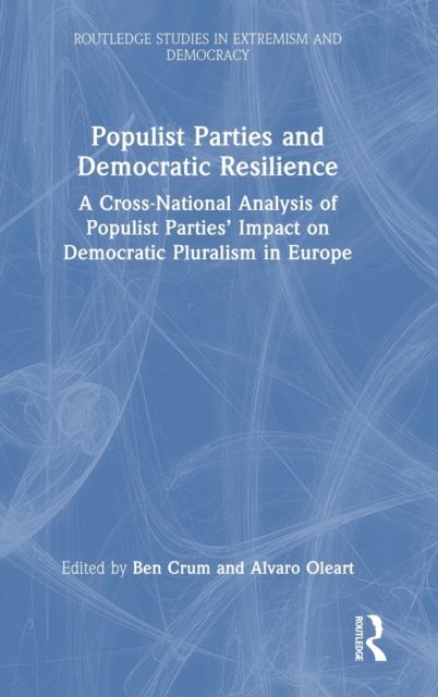 Populist Parties and Democratic Resilience : A Cross-National Analysis of Populist Parties’ Impact on Democratic Pluralism in Europe