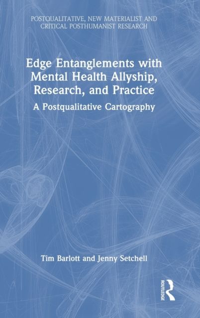Edge Entanglements with Mental Health Allyship, Research, and Practice : A Postqualitative Cartography