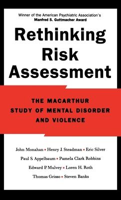 Rethinking Risk Assessment : The MacArthur Study of Mental Disorder and Violence