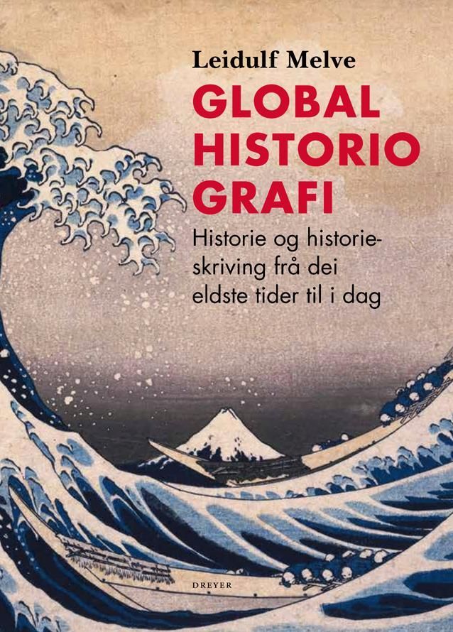 Globalhistoriografi : historie og historieskriving frå dei eldste tider til i dag