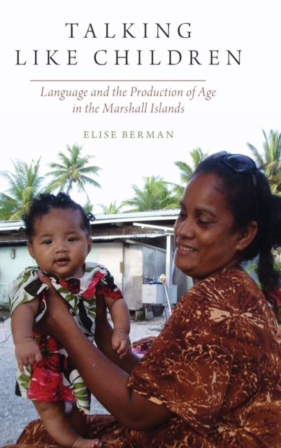 Talking Like Children : Language and the Production of Age in the Marshall Islands
