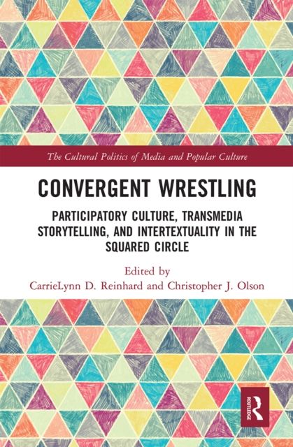 Convergent Wrestling : Participatory Culture, Transmedia Storytelling, and Intertextuality in the Squared Circle