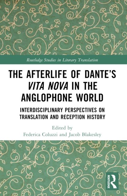 The Afterlife of Dante’s Vita Nova in the Anglophone World : Interdisciplinary Perspectives on Translation and Reception History