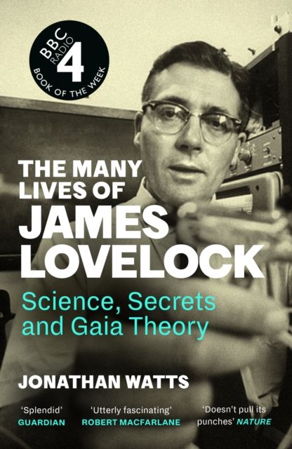 The Many Lives of James Lovelock : Science, Secrets and Gaia Theory