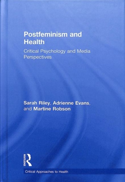 Postfeminism and Health : Critical Psychology and Media Perspectives
