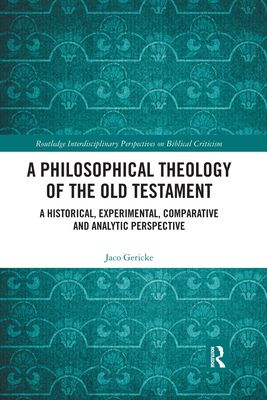 A Philosophical Theology of the Old Testament : A historical, experimental, comparative and analytic perspective