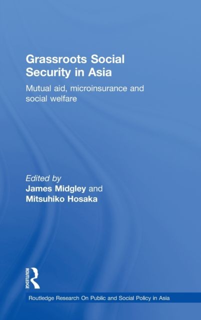 Grassroots Social Security in Asia : Mutual Aid, Microinsurance and Social Welfare