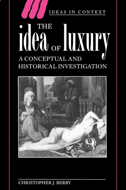 The Idea of Luxury : A Conceptual and Historical Investigation