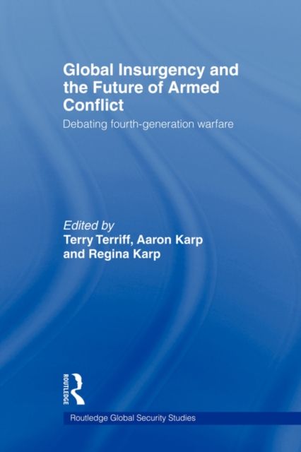 Global Insurgency and the Future of Armed Conflict : Debating Fourth-Generation Warfare