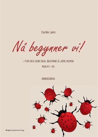 Nå begynner vi! : for deg som skal begynne å lære norsk : nivå A1-A2 : arbeidsbok