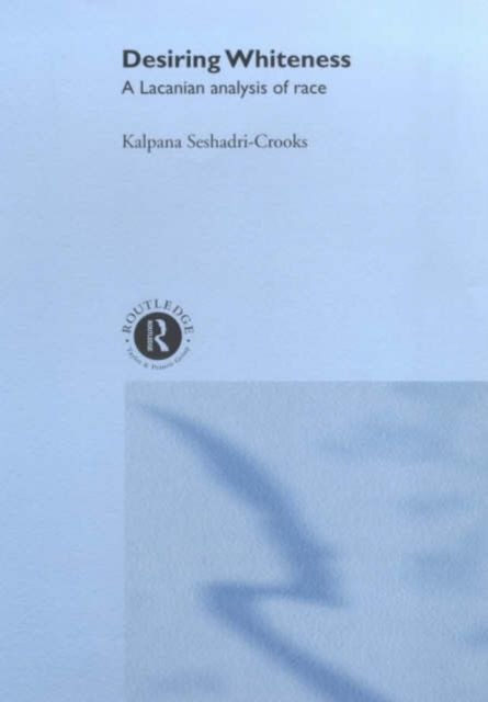 Desiring Whiteness : A Lacanian Analysis of Race