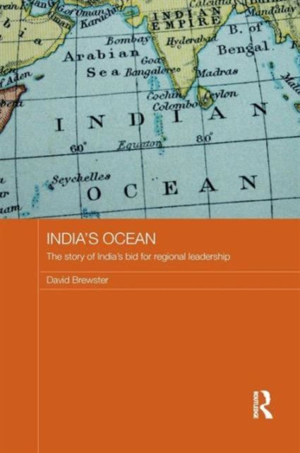 India's Ocean : The Story of India's Bid for Regional Leadership