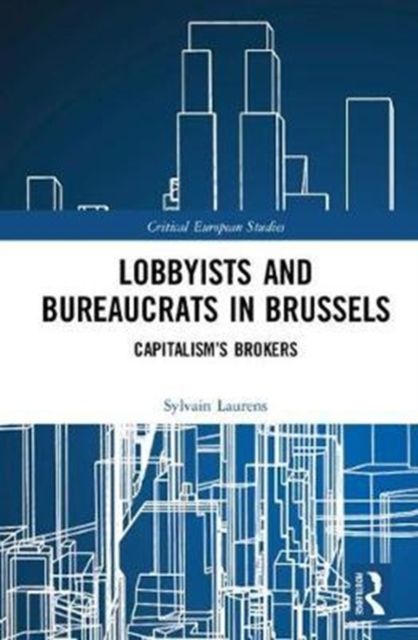 Lobbyists and Bureaucrats in Brussels : Capitalism?s Brokers