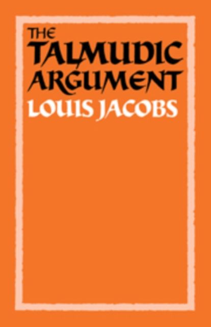 The Talmudic Argument : A Study in Talmudic Reasoning and Methodology