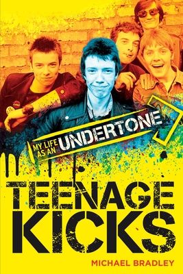 Teenage Kicks : My Life as an Undertone
