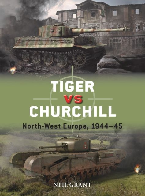 Tiger vs Churchill : North-West Europe, 1944–45