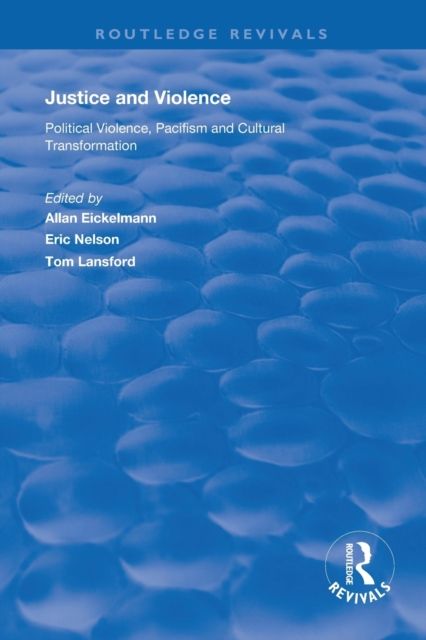 Justice and Violence : Political Violence, Pacifism and Cultural Transformation