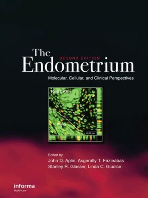 The Endometrium : Molecular, Cellular and Clinical Perspectives, Second Edition