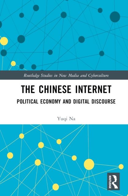 The Chinese Internet : Political Economy and Digital Discourse