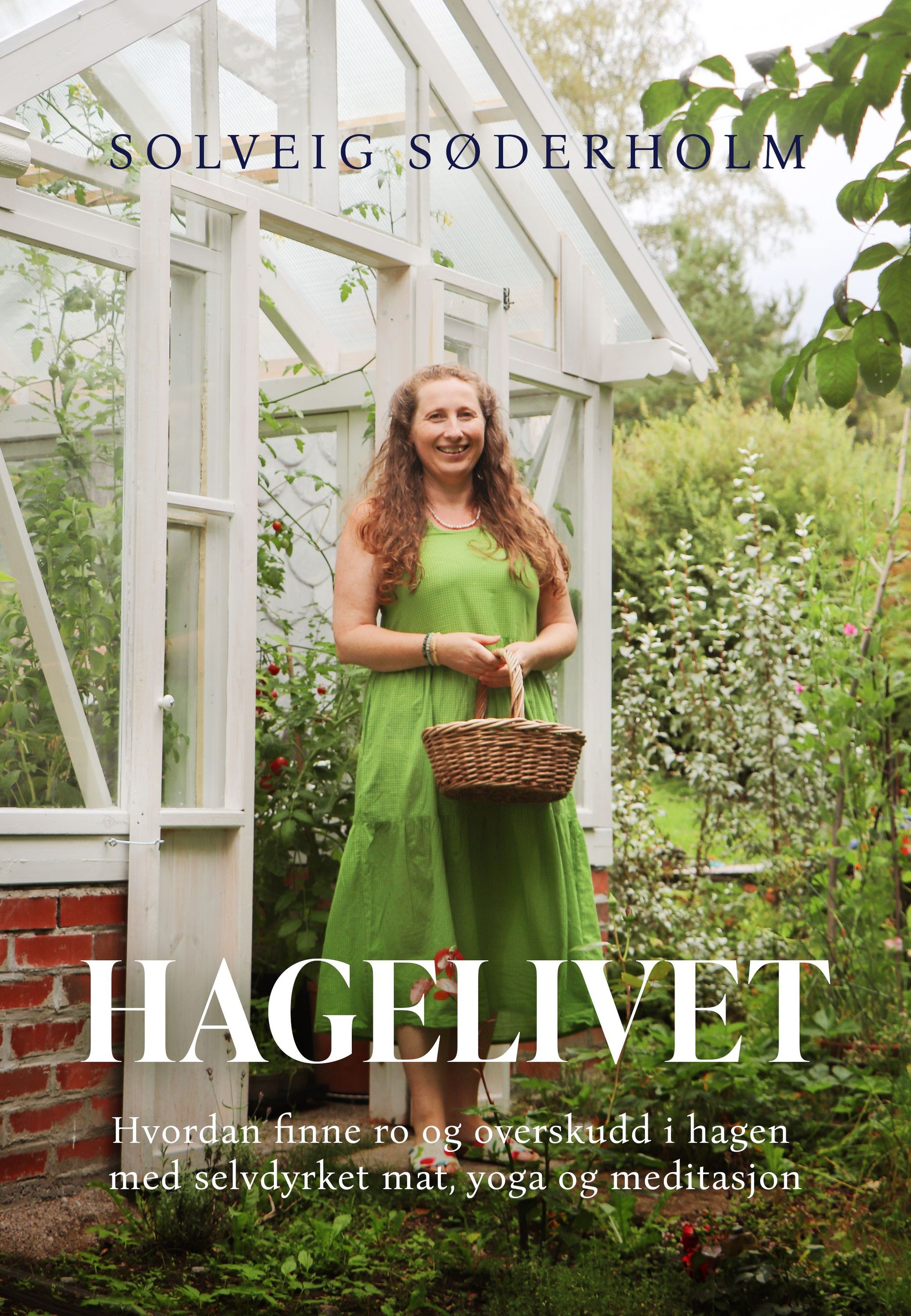 Hagelivet : hvordan finne ro og overskudd i hagen med selvdyrket mat, yoga og meditasjon