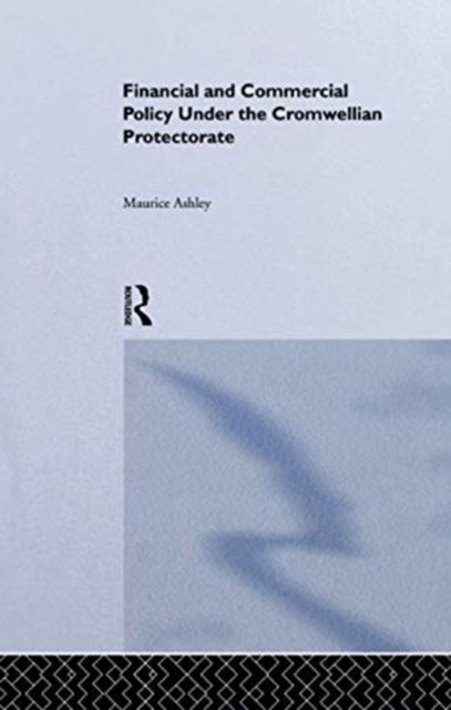 Financial and Commercial Policy Under the Cromwellian Protectorate