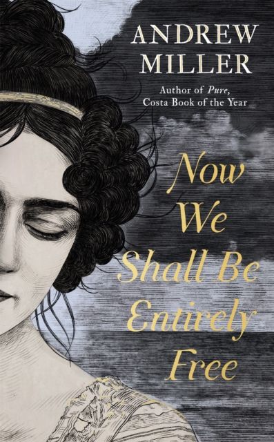 Now We Shall Be Entirely Free : The Waterstones Scottish Book of the Year 2019