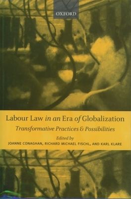 Labour Law in an Era of Globalization : Transformative Practices and Possibilities