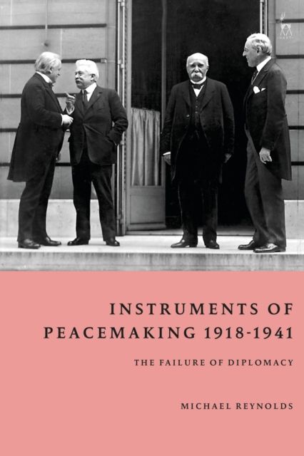 Instruments of Peacemaking 1918-1941 : The Failure of Diplomacy