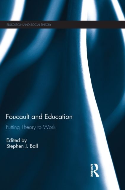 Foucault and Education : Putting Theory to Work