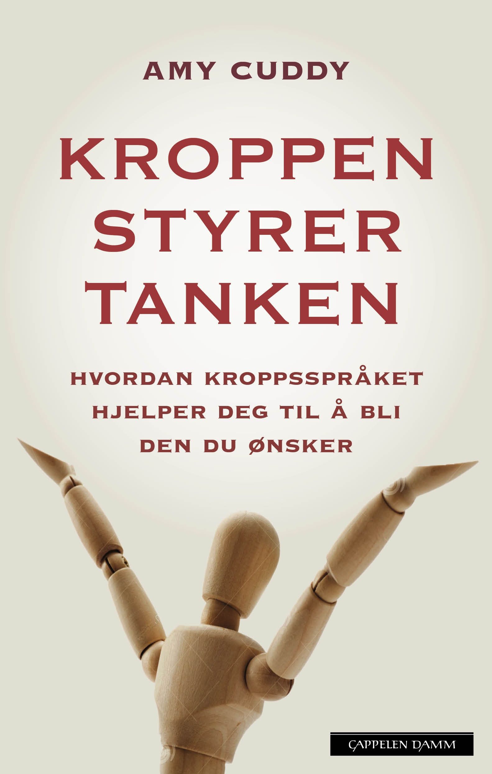 Kroppen styrer tanken : hvordan kroppsspråket hjelper deg til å bli den du ønsker