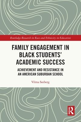 Family Engagement in Black Students’ Academic Success : Achievement and Resistance in an American Suburban School