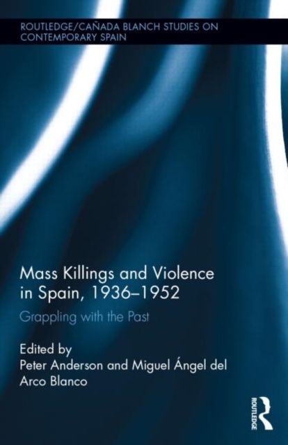 Mass Killings and Violence in Spain, 1936-1952 : Grappling with the Past