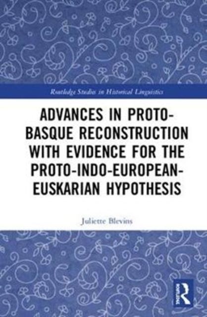 Advances in Proto-Basque Reconstruction with Evidence for the Proto-Indo-European-Euskarian Hypothesis