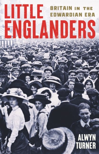 Forsidebilde av Little Englanders : Britain in the Edwardian Era