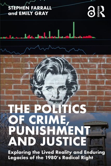The Politics of Crime, Punishment and Justice : Exploring the Lived Reality and Enduring Legacies of the 1980’s Radical Right
