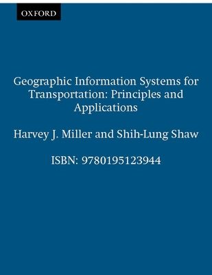 Geographic Information Systems for Transportation : Principles and Applications