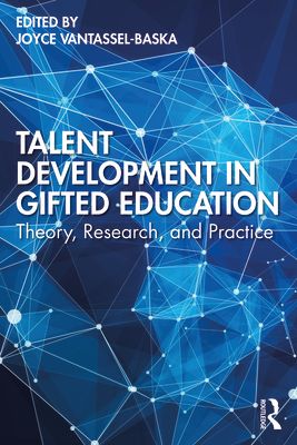 Talent Development in Gifted Education : Theory, Research, and Practice