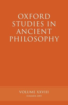 Oxford Studies in Ancient Philosophy XXVIII : Summer 2005