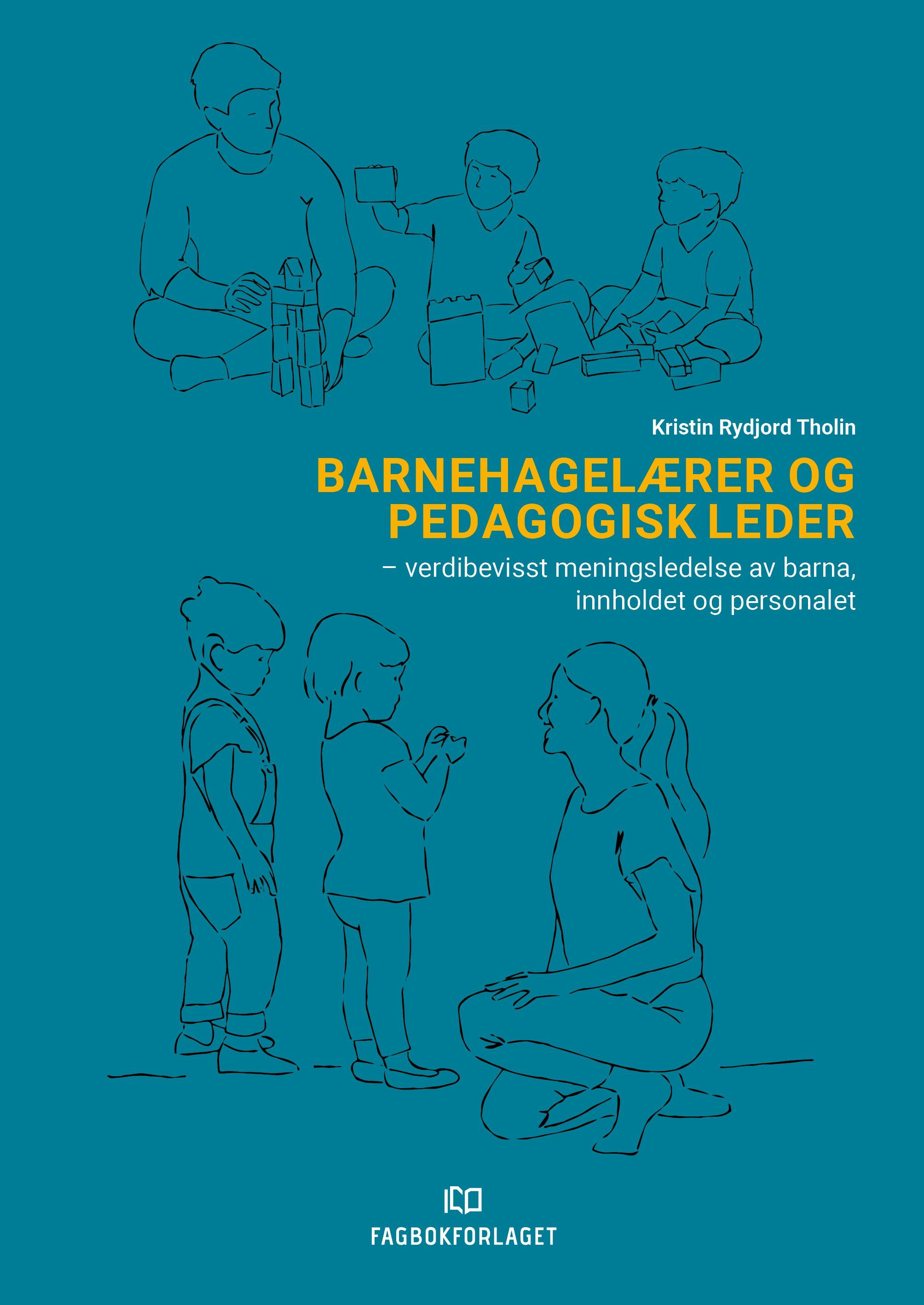 Barnehagelærer og pedagogisk leder : verdibevisst meningsledelse av barna, innholdet og personalet