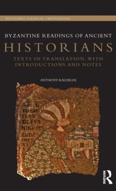 Byzantine Readings of Ancient Historians : Texts in Translation, with Introductions and Notes