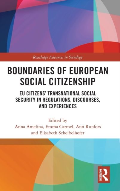 Boundaries of European Social Citizenship : EU Citizens’ Transnational Social Security in Regulations, Discourses and Experiences