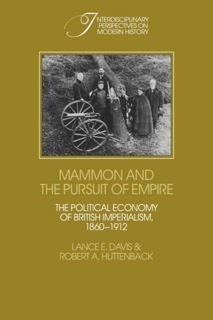 Mammon and the Pursuit of Empire : The Political Economy of British Imperialism, 1860–1912