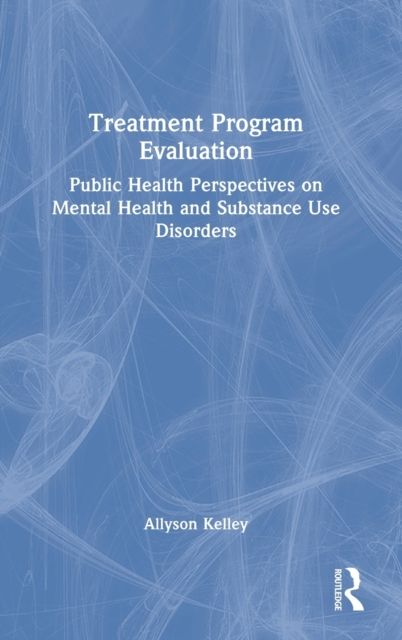 Treatment Program Evaluation : Public Health Perspectives on Mental Health and Substance Use Disorders