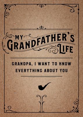 My Grandfather's Life - Second Edition : Grandpa, I Want to Know Everything About You